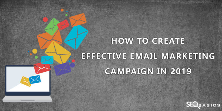 How to Create an Effective Email Marketing Campaign in 2019 - SEO Basics