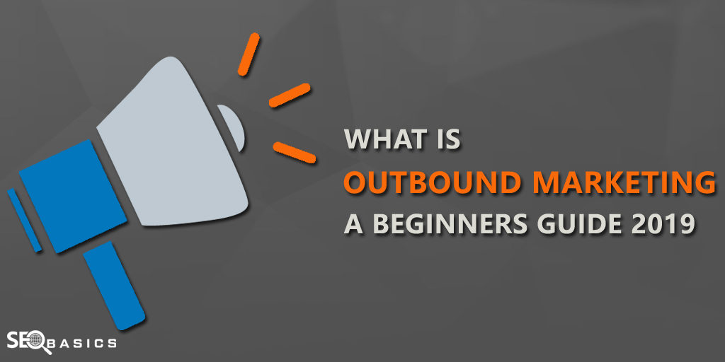 What is Outbound Marketing